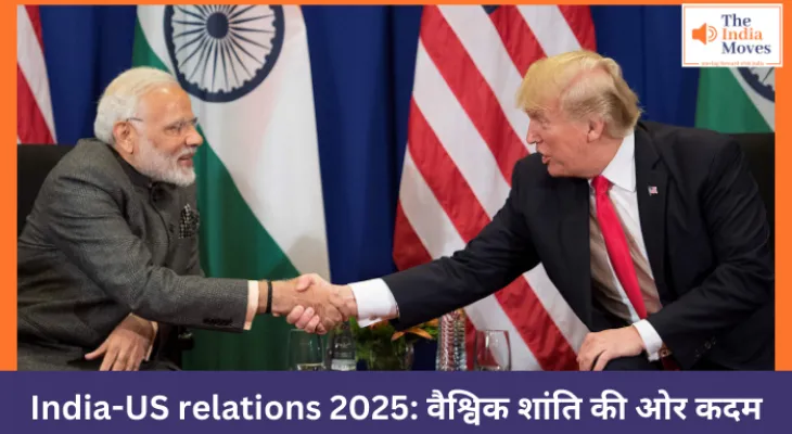 India-US relations 2025: वैश्विक शांति की ओर कदम