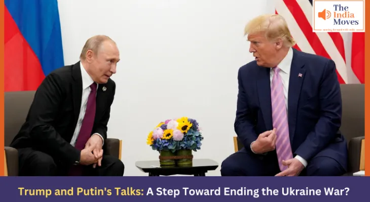 Trump and Putin's Talks: A Step Toward Ending the Ukraine War?