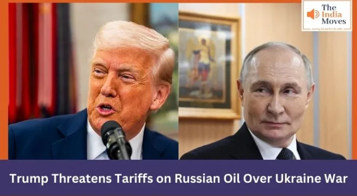 Trump Threatens Tariffs on Russian Oil Over Ukraine War